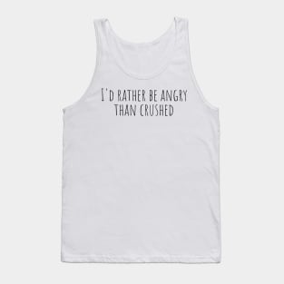 I’d rather be angry than crushed - Reneé Rapp - Too Well- Everything to Everyone Tank Top